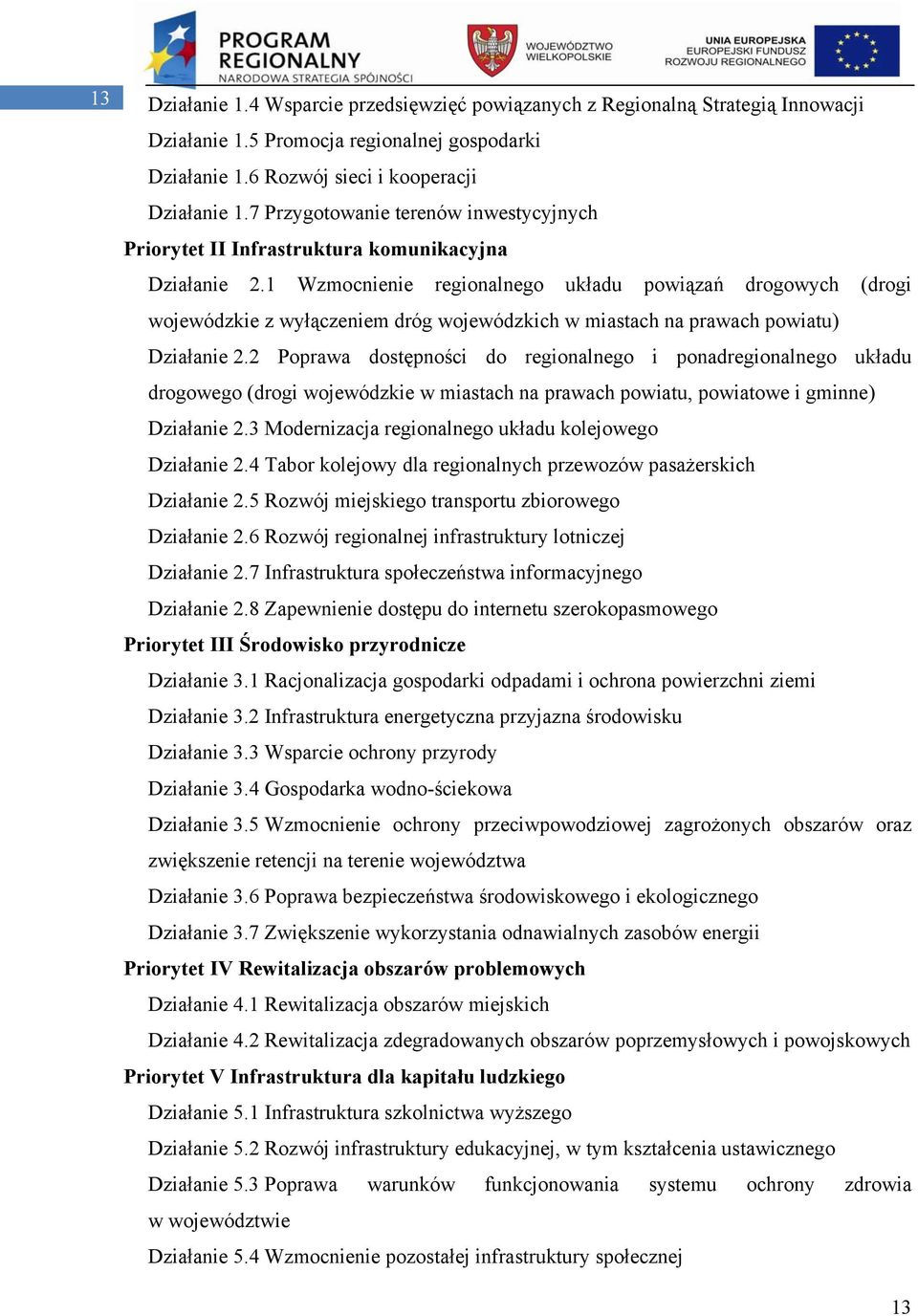 1 Wzmocnienie regionalnego układu powiązań drogowych (drogi wojewódzkie z wyłączeniem dróg wojewódzkich w miastach na prawach powiatu) Działanie 2.