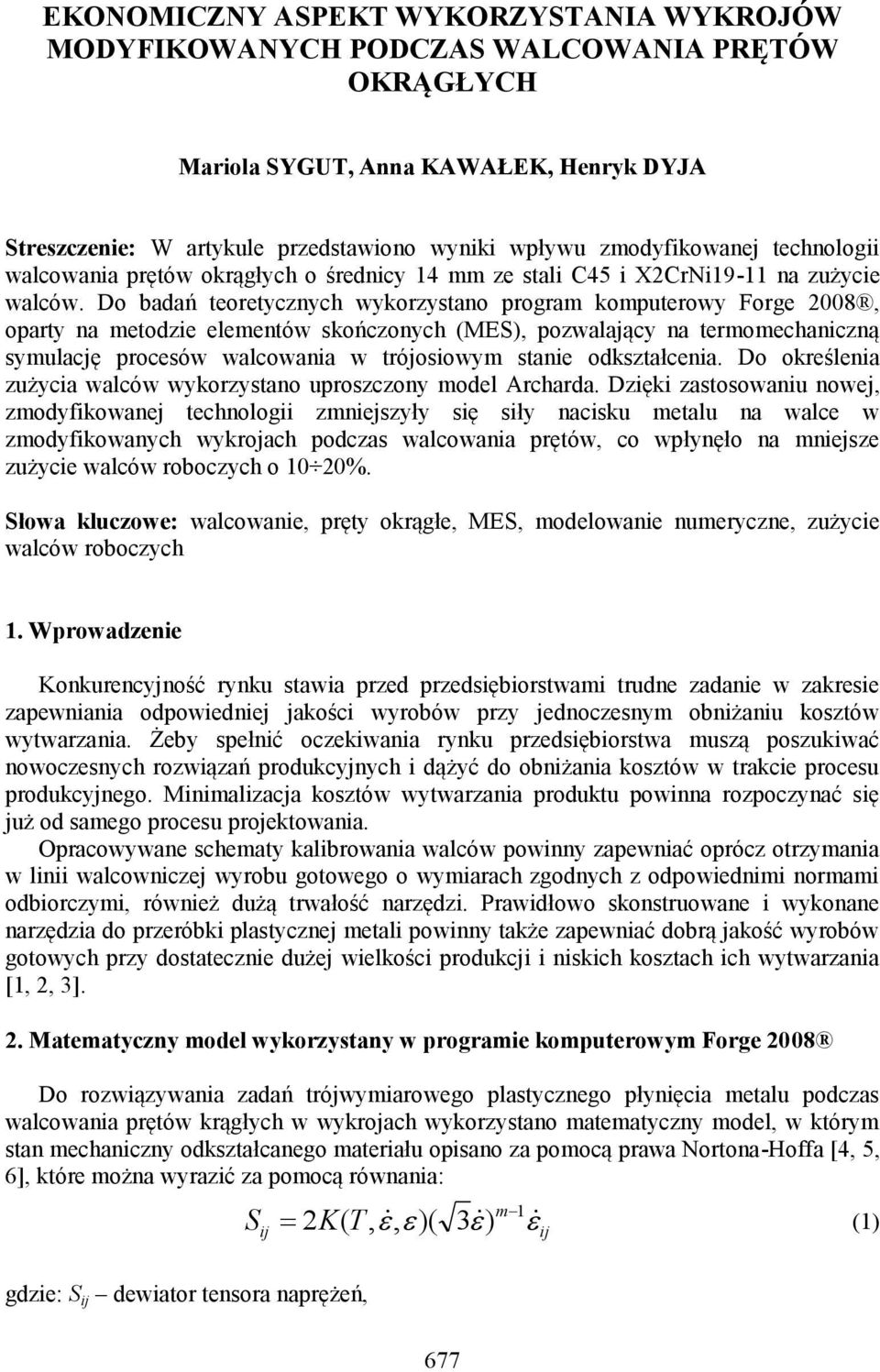 Do badań teoretycznych wykorzystano program komputerowy Forge 2008, oparty na metodzie elementów skończonych (MES), pozwalający na termomechaniczną symulację procesów walcowania w trójosiowym stanie