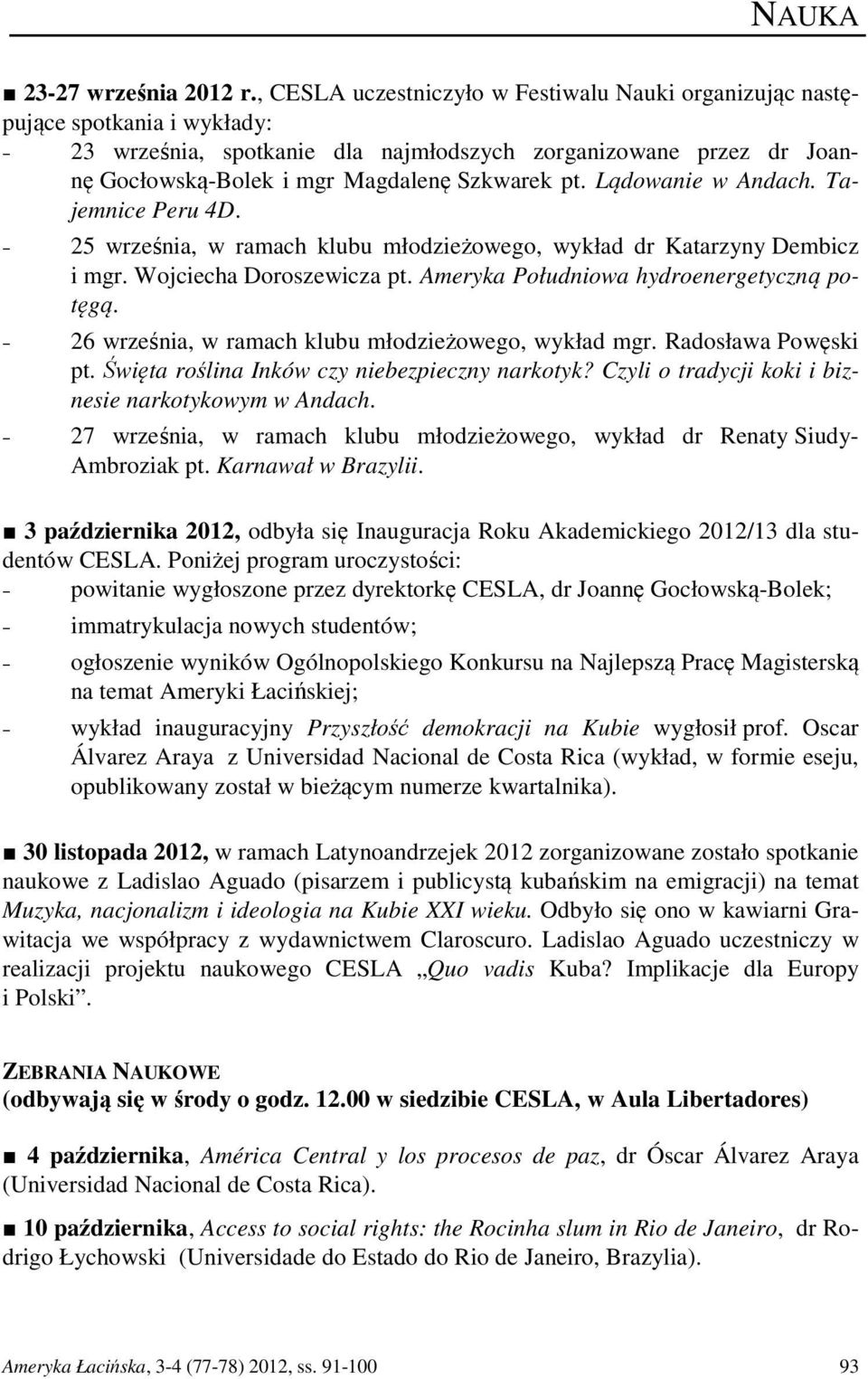 Lądowanie w Andach. Tajemnice Peru 4D. 25 września, w ramach klubu młodzieżowego, wykład dr Katarzyny Dembicz i mgr. Wojciecha Doroszewicza pt. Ameryka Południowa hydroenergetyczną potęgą.