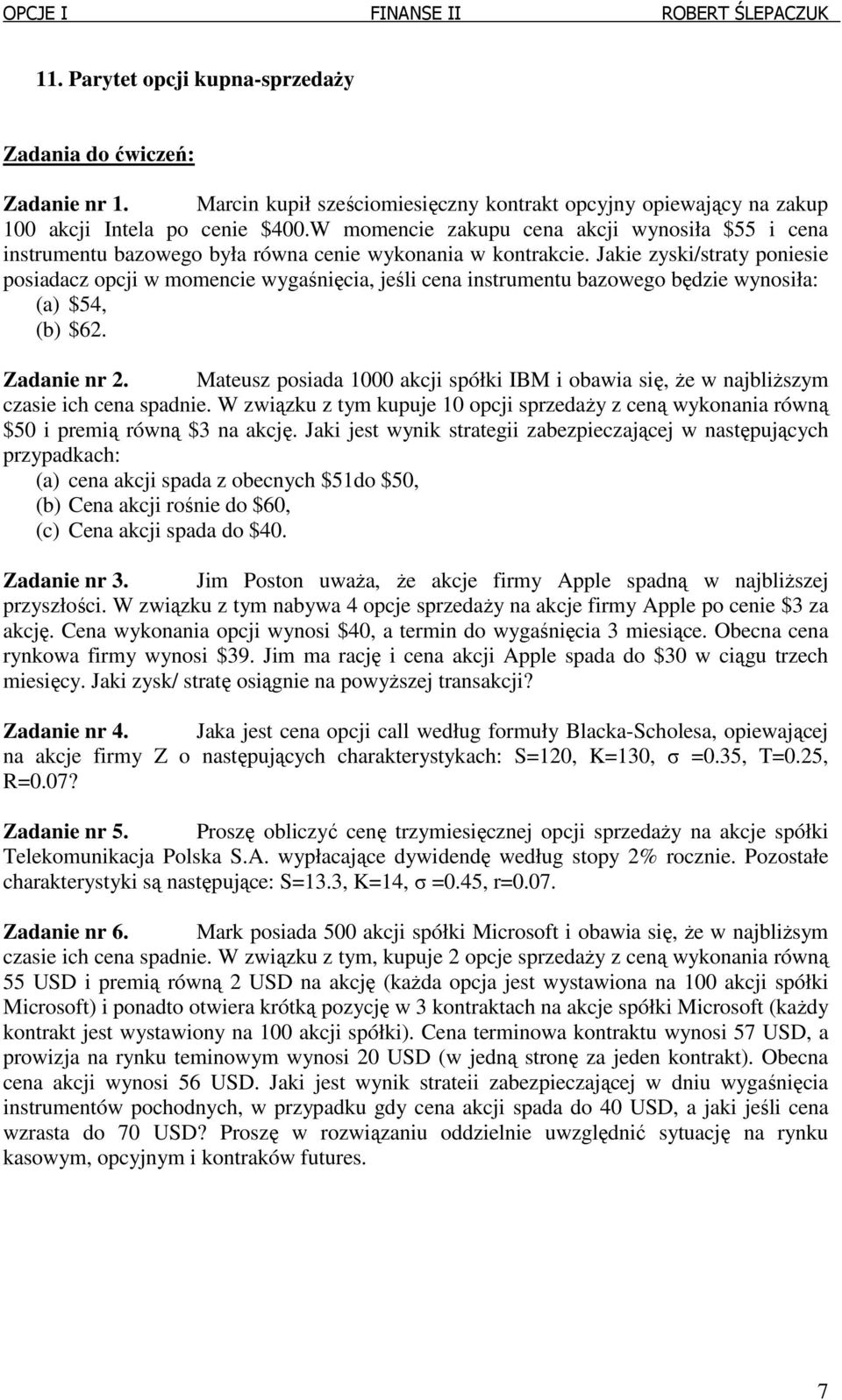 Jakie i/straty poniesie posiaacz opcji w momencie wygaśnięcia, jeśli cena instrumentu bazowego bęzie wynosiła: (a) $4, (b) $6. Zaanie nr.