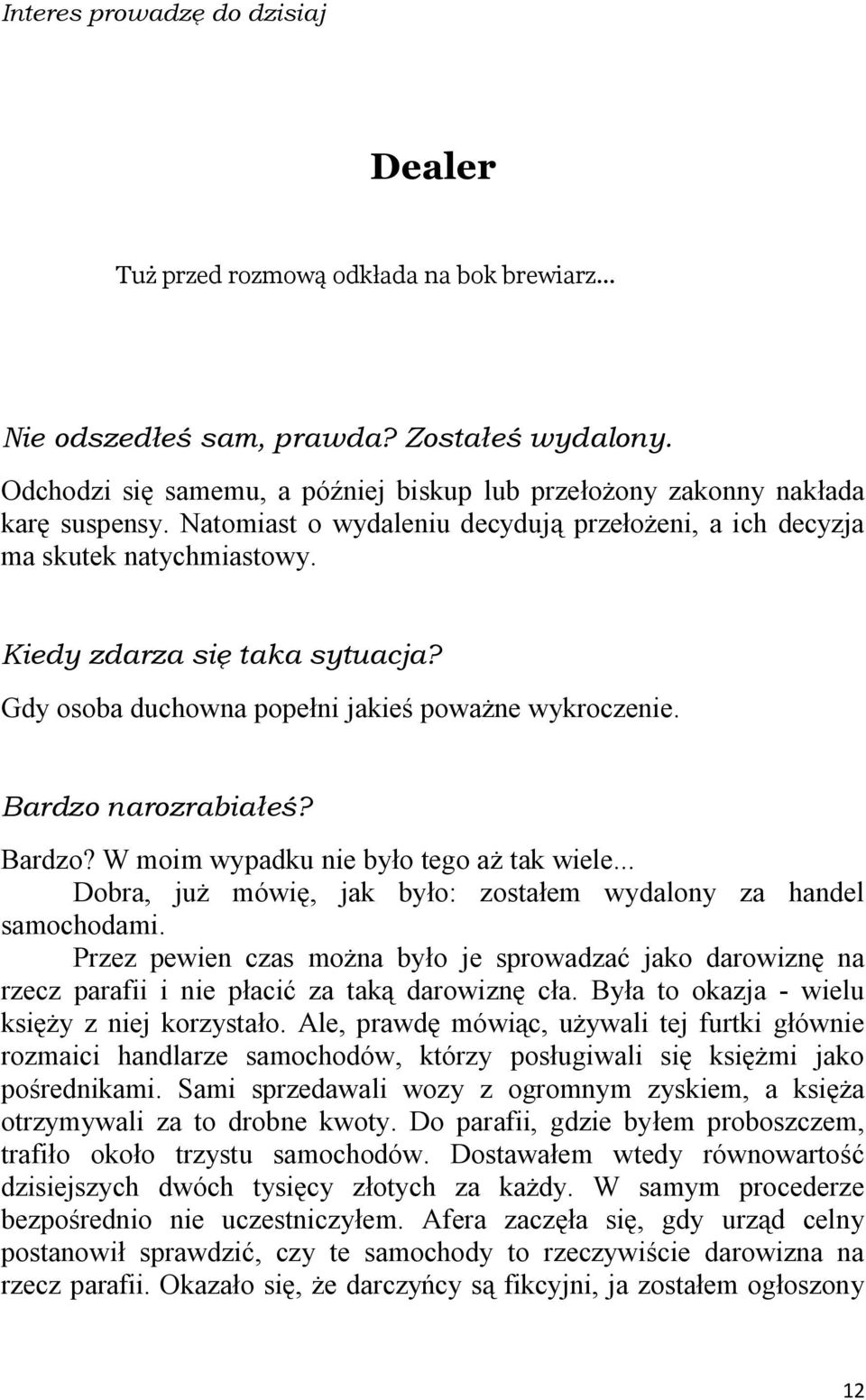 Gdy osoba duchowna popełni jakieś poważne wykroczenie. Bardzo narozrabiałeś? Bardzo? W moim wypadku nie było tego aż tak wiele... Dobra, już mówię, jak było: zostałem wydalony za handel samochodami.