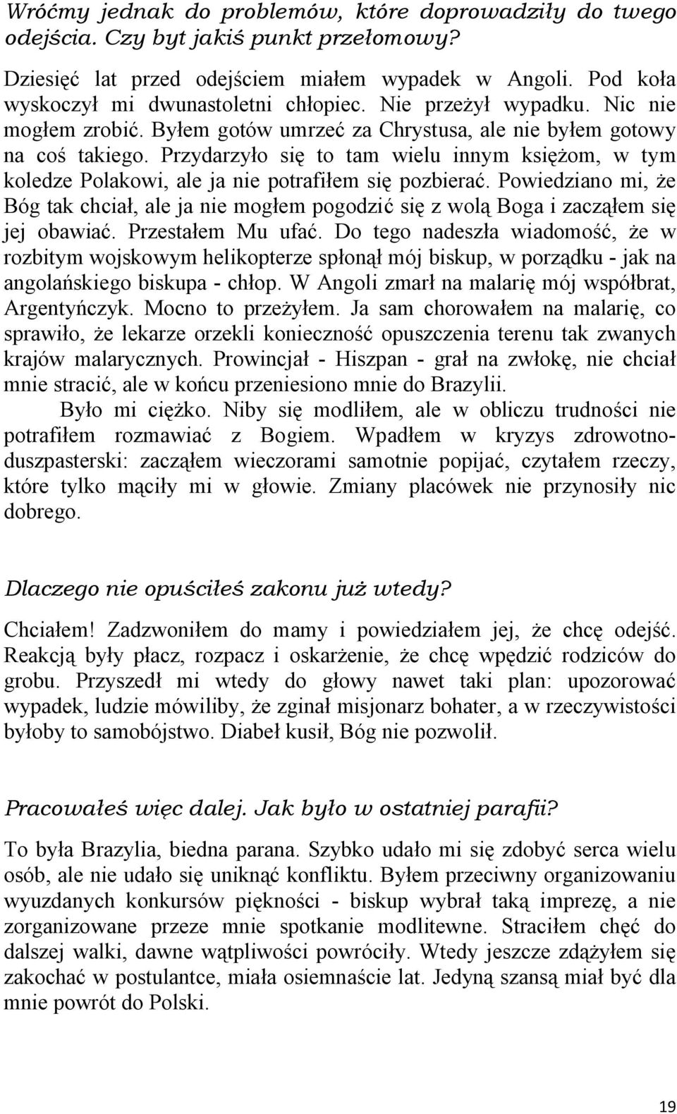 Przydarzyło się to tam wielu innym księżom, w tym koledze Polakowi, ale ja nie potrafiłem się pozbierać.