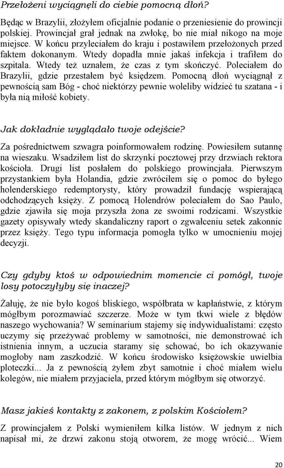 Poleciałem do Brazylii, gdzie przestałem być księdzem. Pomocną dłoń wyciągnął z pewnością sam Bóg - choć niektórzy pewnie woleliby widzieć tu szatana - i była nią miłość kobiety.