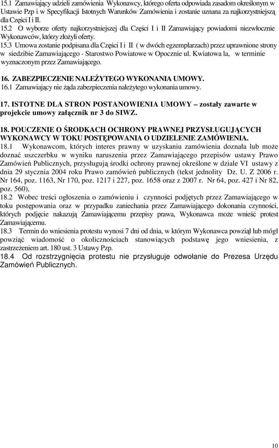 Kwiatowa la, w terminie wyznaczonym przez Zamawiającego. 16. ZABEZPIECZENIE NALEśYTEGO WYKONANIA UMOWY. 16.1 Zamawiający nie Ŝąda zabezpieczenia naleŝytego wykonania umowy. 17.