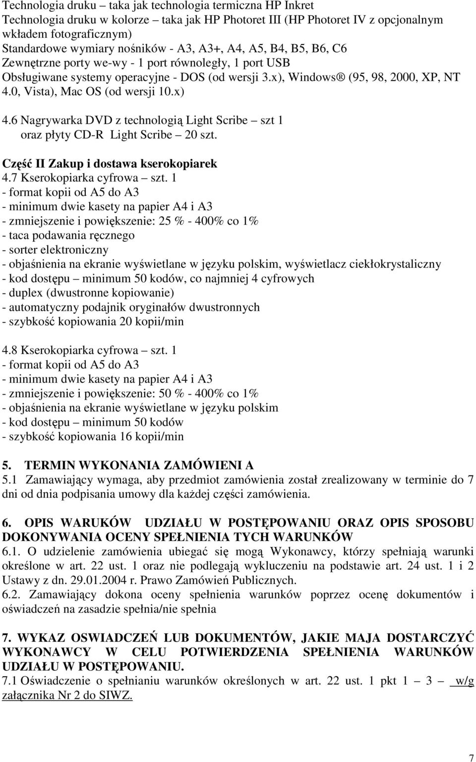 0, Vista), Mac OS (od wersji 10.x) 4.6 Nagrywarka DVD z technologią Light Scribe szt 1 oraz płyty CD-R Light Scribe 20 szt. Część II Zakup i dostawa kserokopiarek 4.7 Kserokopiarka cyfrowa szt.