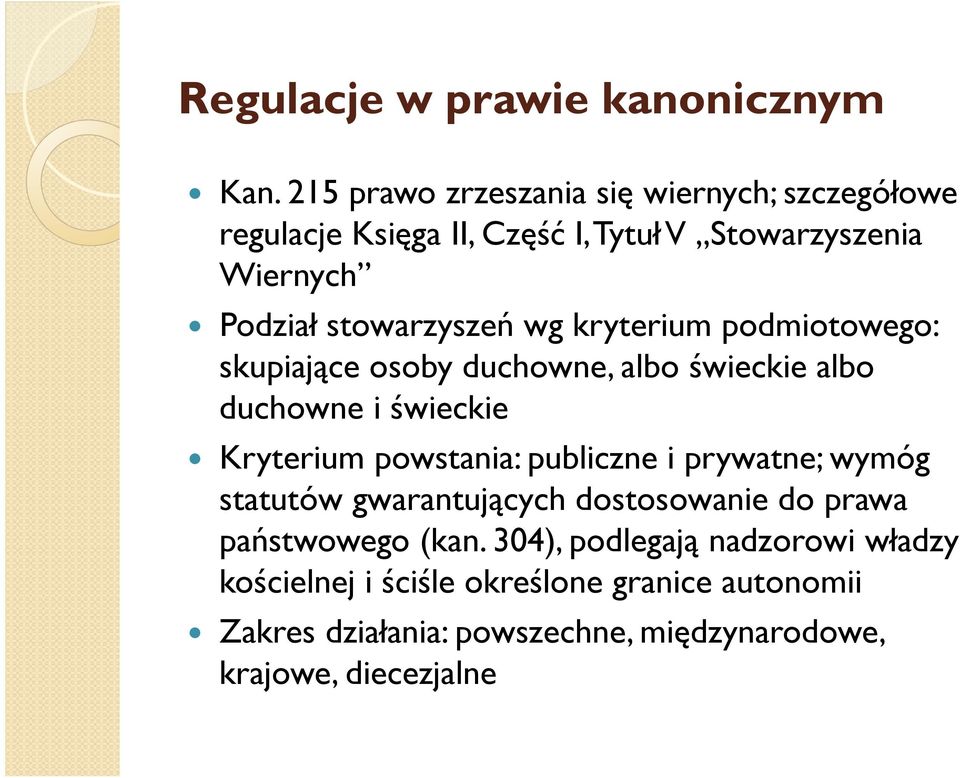 wg kryterium podmiotowego: skupiające osoby duchowne, albo świeckie albo duchowne i świeckie Kryterium powstania: publiczne i