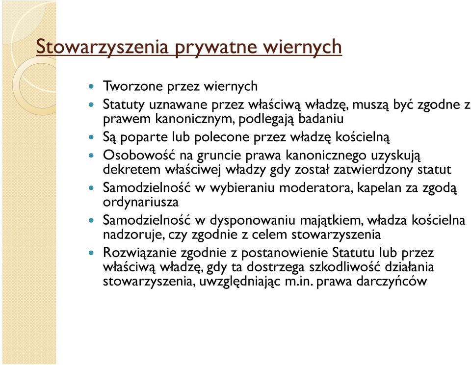 Samodzielność w wybieraniu moderatora, kapelan za zgodą ordynariusza Samodzielność w dysponowaniu majątkiem, władza kościelna nadzoruje, czy zgodnie z celem