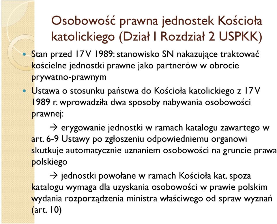 wprowadziła dwa sposoby nabywania osobowości prawnej: erygowanie jednostki w ramach katalogu zawartego w art.