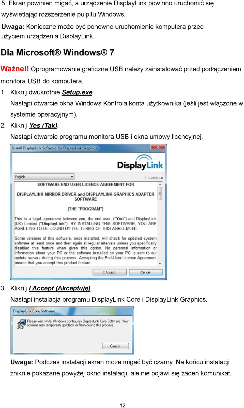 ! Oprogramowanie graficzne USB należy zainstalować przed podłączeniem monitora USB do komputera. 1. Kliknij dwukrotnie Setup.exe.