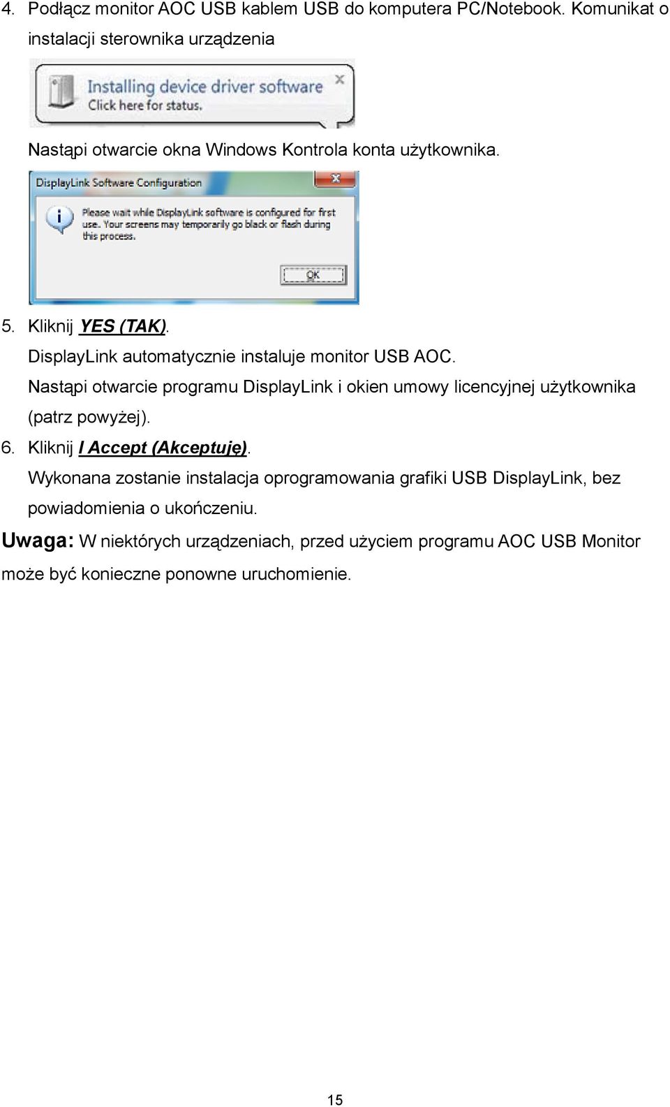DisplayLink automatycznie instaluje monitor USB AOC. Nastąpi otwarcie programu DisplayLink i okien umowy licencyjnej użytkownika (patrz powyżej).