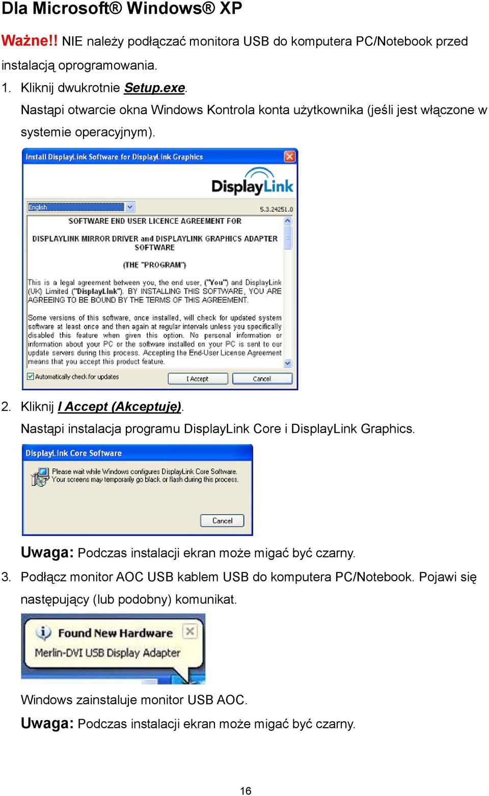 Nastąpi instalacja programu DisplayLink Core i DisplayLink Graphics. Uwaga: Podczas instalacji ekran może migać być czarny. 3.