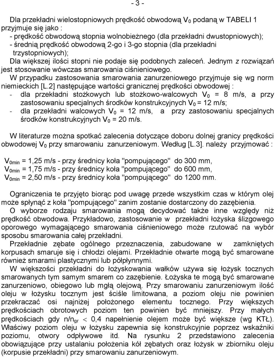 W przypadku zastosowania smarowania zanurzeniowego przyjmuje się wg norm niemieckich [L.