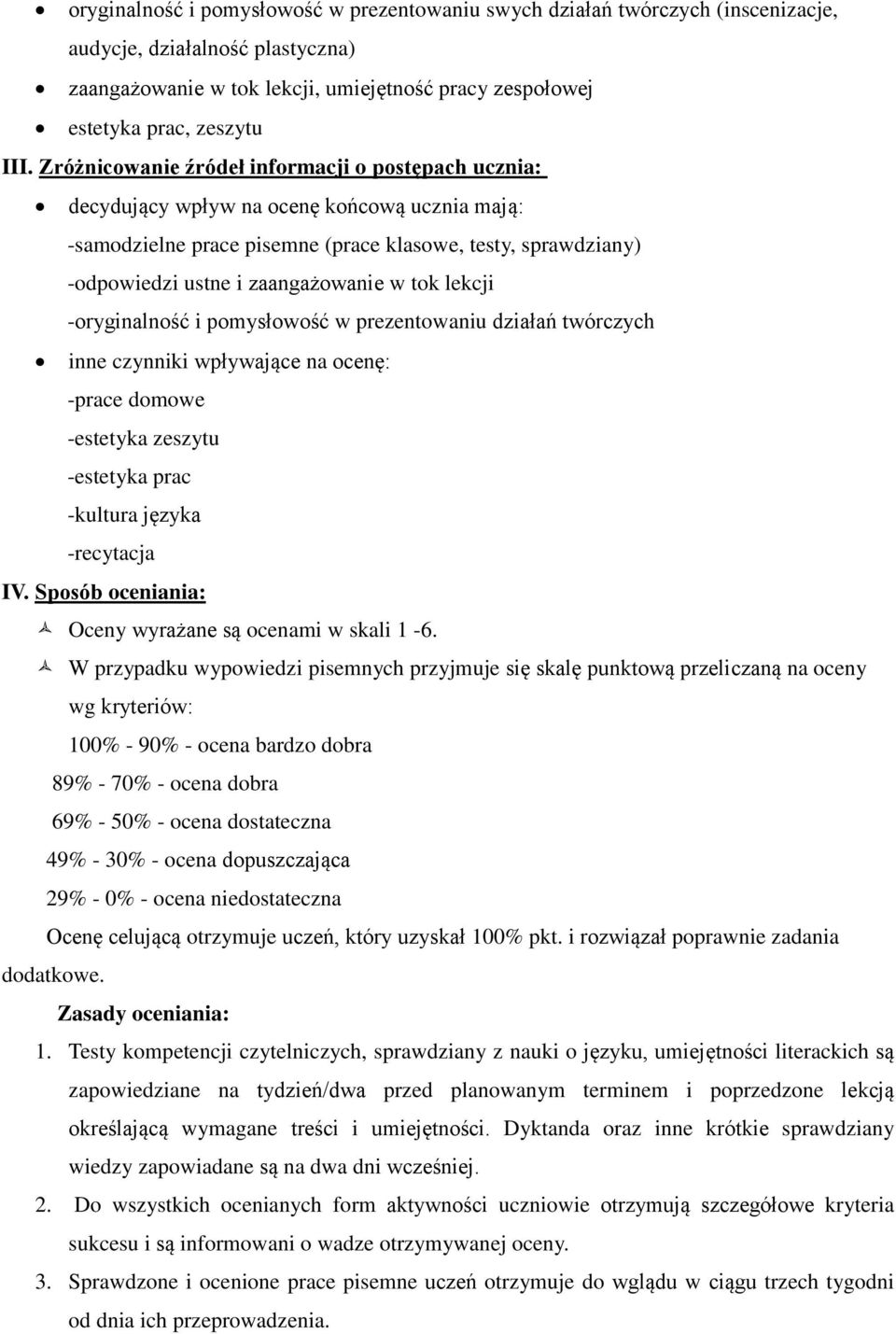 tok lekcji -oryginalność i pomysłowość w prezentowaniu działań twórczych inne czynniki wpływające na ocenę: -prace domowe -estetyka zeszytu -estetyka prac -kultura języka -recytacja IV.