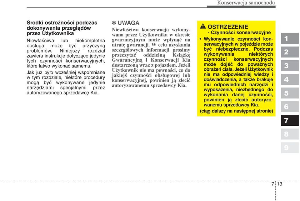 Jak już było wcześniej wspomniane w tym rozdziale, niektóre procedury mogą być wykonywane jedynie narzędziami specjalnymi przez autoryzowanego sprzedawcę Kia.