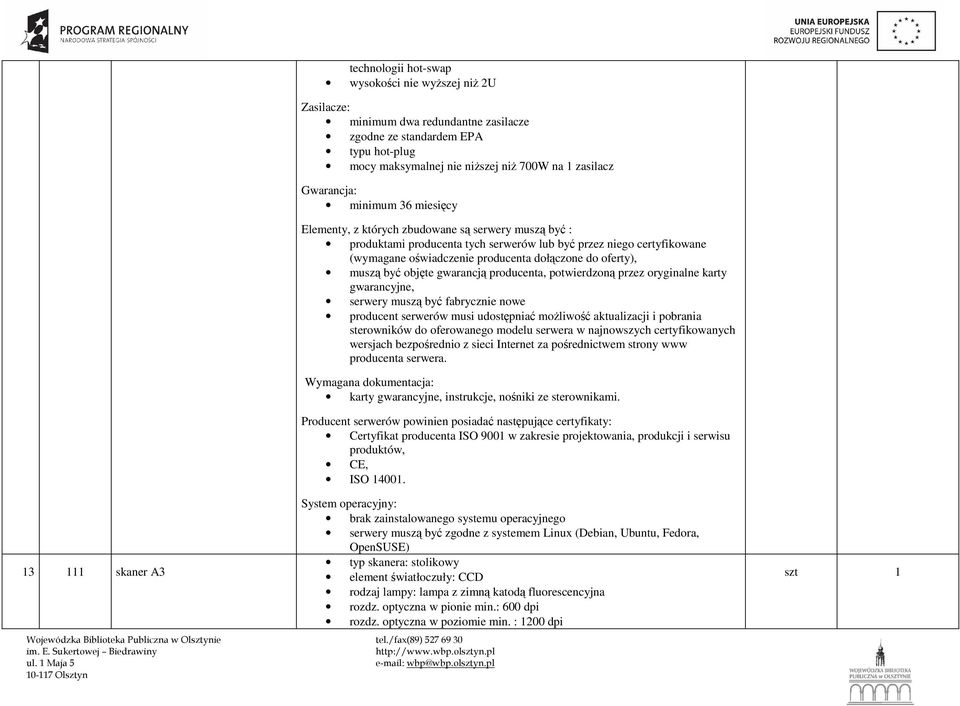 dołączone do oferty), muszą być objęte gwarancją producenta, potwierdzoną przez oryginalne karty gwarancyjne, serwery muszą być fabrycznie nowe producent serwerów musi udostępniać moŝliwość