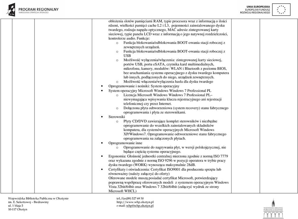 Funkcje: o Funkcja blokowania/odblokowania BOOT-owania stacji roboczej z zewnętrznych urządzeń.