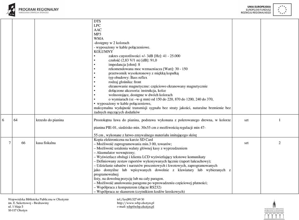 ekranowanie magnetyczne: częściowo ekranowany magnetycznie dołączone akcesoria: instrukcja, kolce wolnostojące, dostępne w dwóch kolorach o wymiarach (sz w-g mm) od 150 do 220, 870 do 1200, 240 do