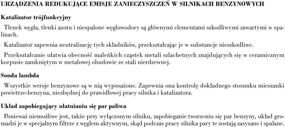 Przekszta canie u atwia obecnoêç maleƒkich czàstek metali szlachetnych znajdujàcych si w ceramicznym korpusie zamkni tym w metalowej obudowie ze stali nierdzewnej.