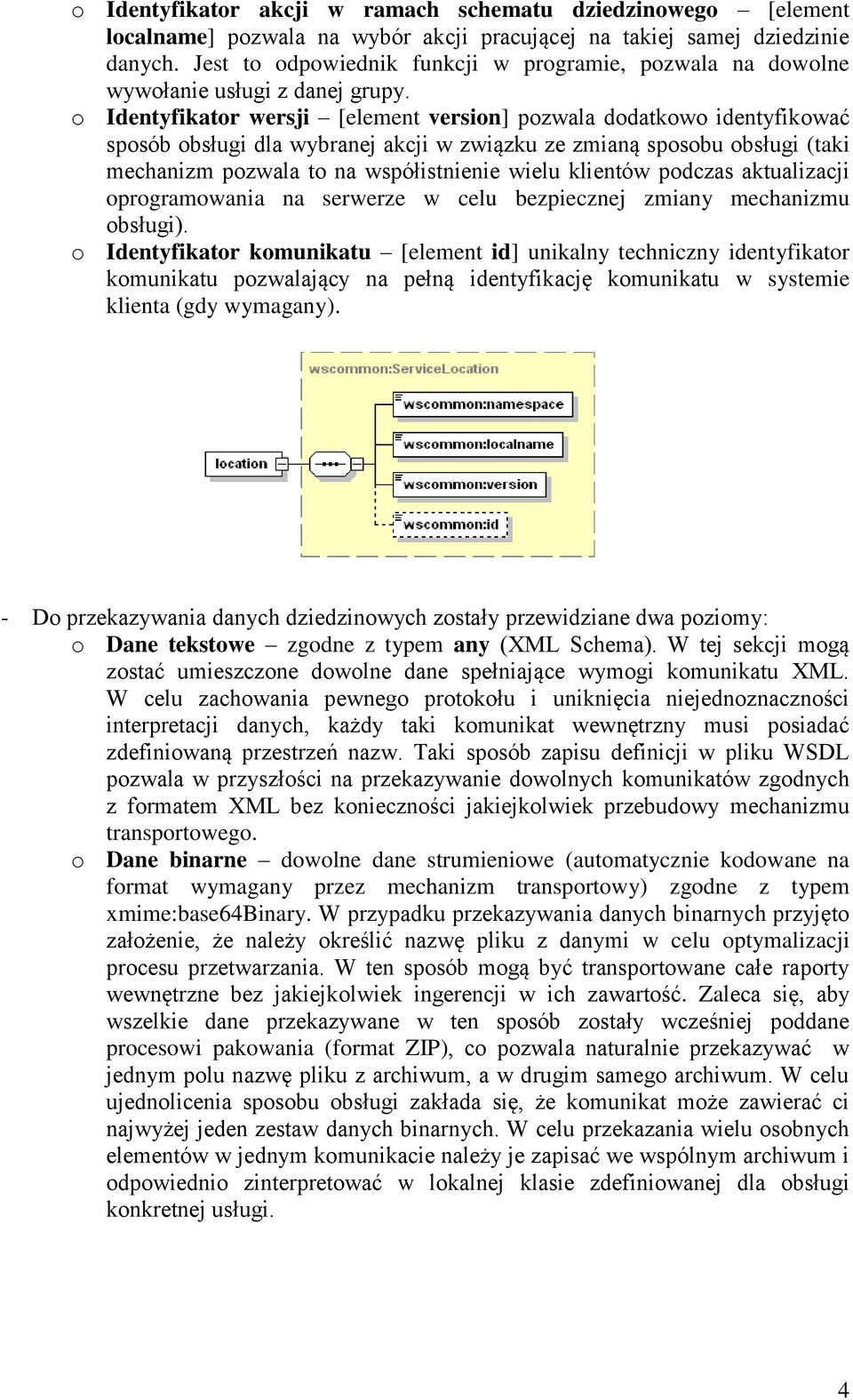 o Identyfikator wersji [element version] pozwala dodatkowo identyfikować sposób obsługi dla wybranej akcji w związku ze zmianą sposobu obsługi (taki mechanizm pozwala to na współistnienie wielu