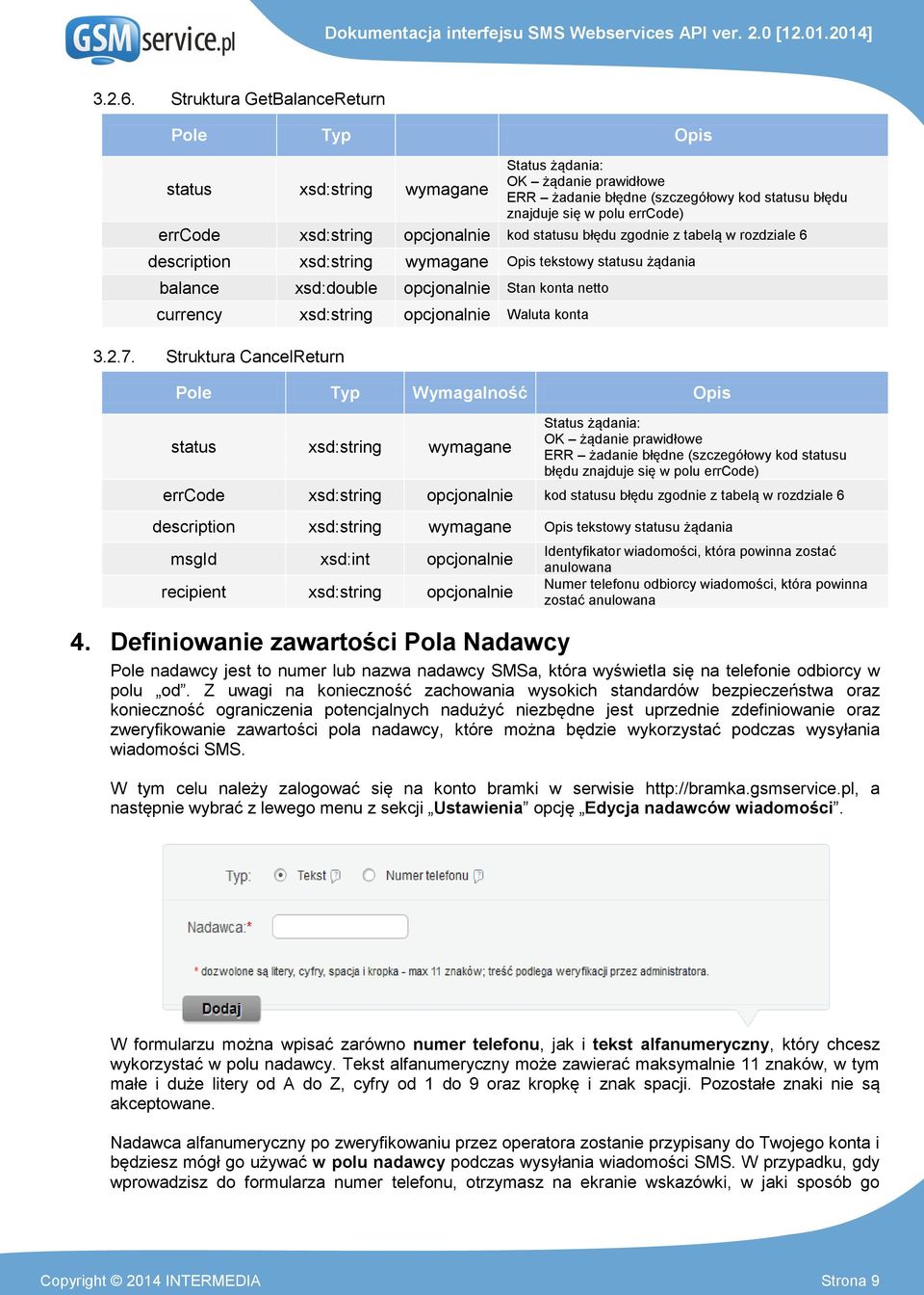 opcjonalnie kod statusu błędu zgodnie z tabelą w rozdziale 6 description xsd:string wymagane tekstowy statusu żądania balance xsd:double opcjonalnie Stan konta netto currency xsd:string opcjonalnie