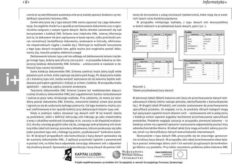 Warto również zastanowić się nad korzystaniem z kolekcji XML Schema oraz indeksów XML.