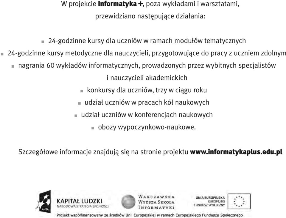 prowadzonych przez wybitnych specjalistów i nauczycieli akademickich konkursy dla uczniów, trzy w ciągu roku udział uczniów w pracach kół