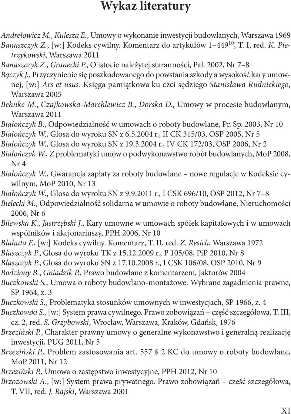 Księga pamiątkowa ku czci sędziego Stanisława Rudnickiego, Warszawa 2005 Behnke M., Czajkowska-Marchlewicz B., Dorska D., Umowy w procesie budowlanym, Warszawa 2011 Białończyk B.