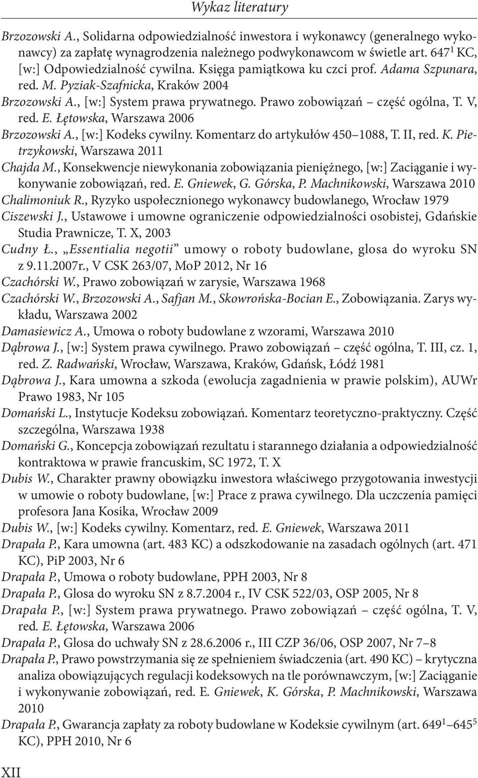 Prawo zobowiązań część ogólna, T. V, red. E. Łętowska, Warszawa 2006 Brzozowski A., [w:] Kodeks cywilny. Komentarz do artykułów 450 1088, T. II, red. K. Pietrzykowski, Warszawa 2011 Chajda M.