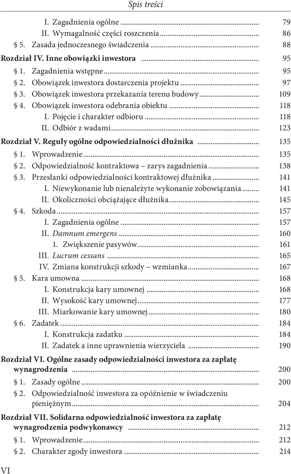 Odbiór z wadami... 123 Rozdział V. Reguły ogólne odpowiedzialności dłużnika... 135 1. Wprowadzenie... 135 2. Odpowiedzialność kontraktowa zarys zagadnienia... 138 3.