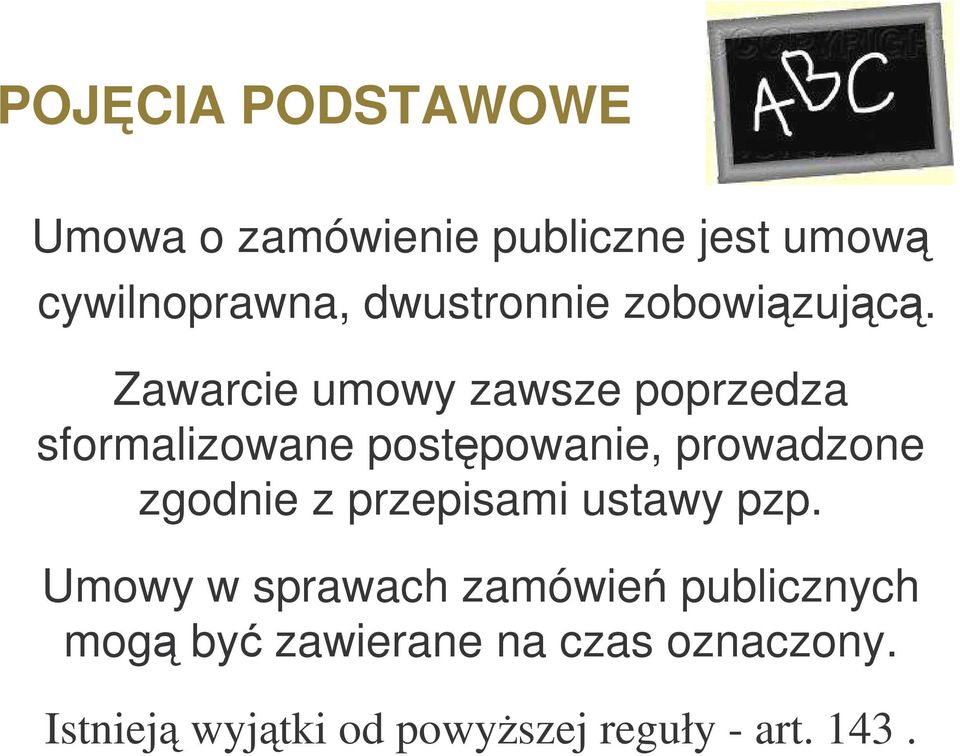 Zawarcie umowy zawsze poprzedza sformalizowane postpowanie, prowadzone zgodnie