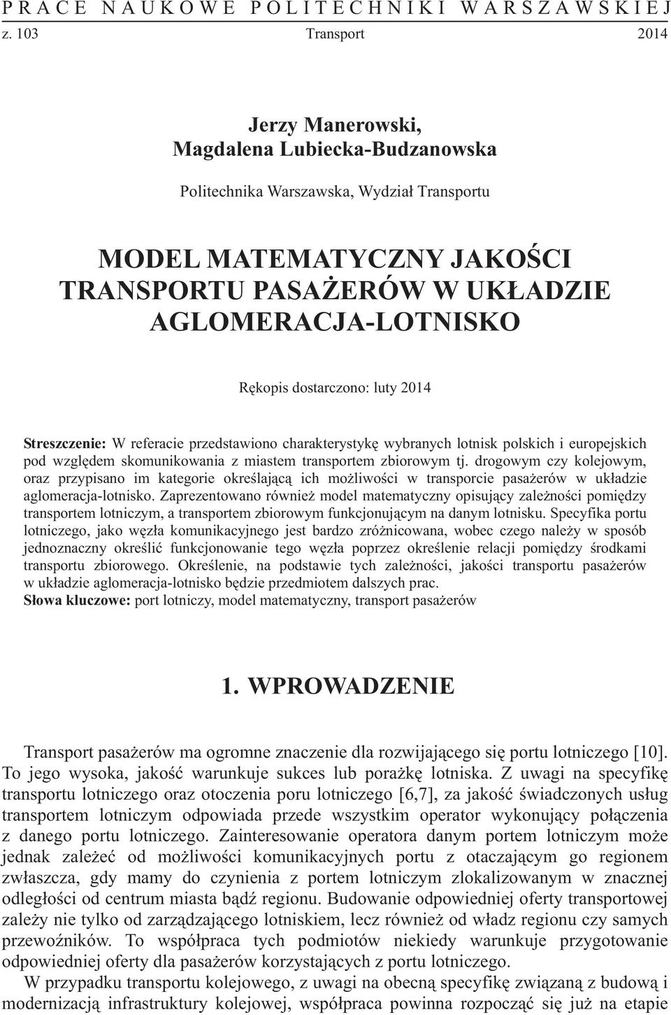 dostarczono: luty 2014 Streszczenie: W referacie przedstawiono charakterystyk wybranych lotnisk polskich i europejskich pod wzgldem skomunikowania z miastem transportem zbiorowym tj.