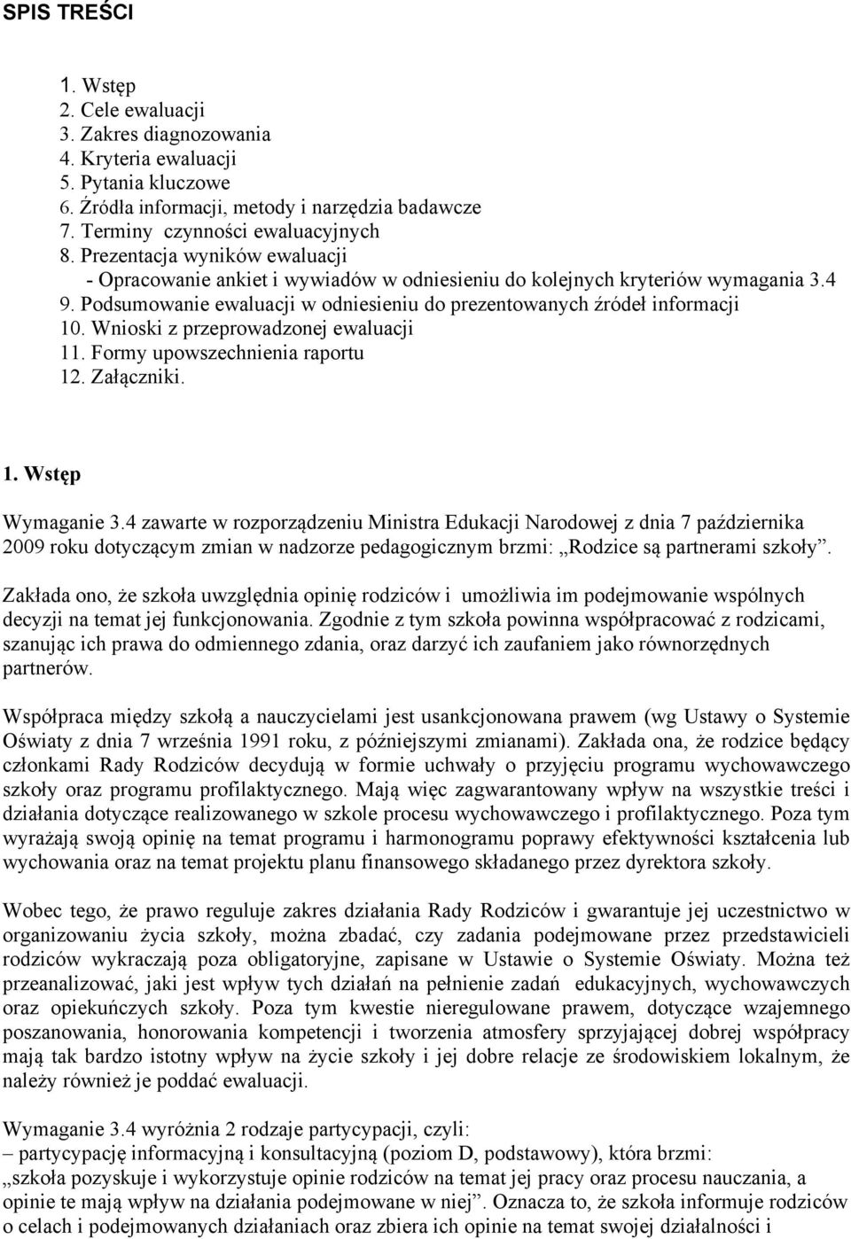 Wnioski z przeprowadzonej ewaluacji 11. Formy upowszechnienia raportu 12. Załączniki. 1. Wstęp Wymaganie 3.