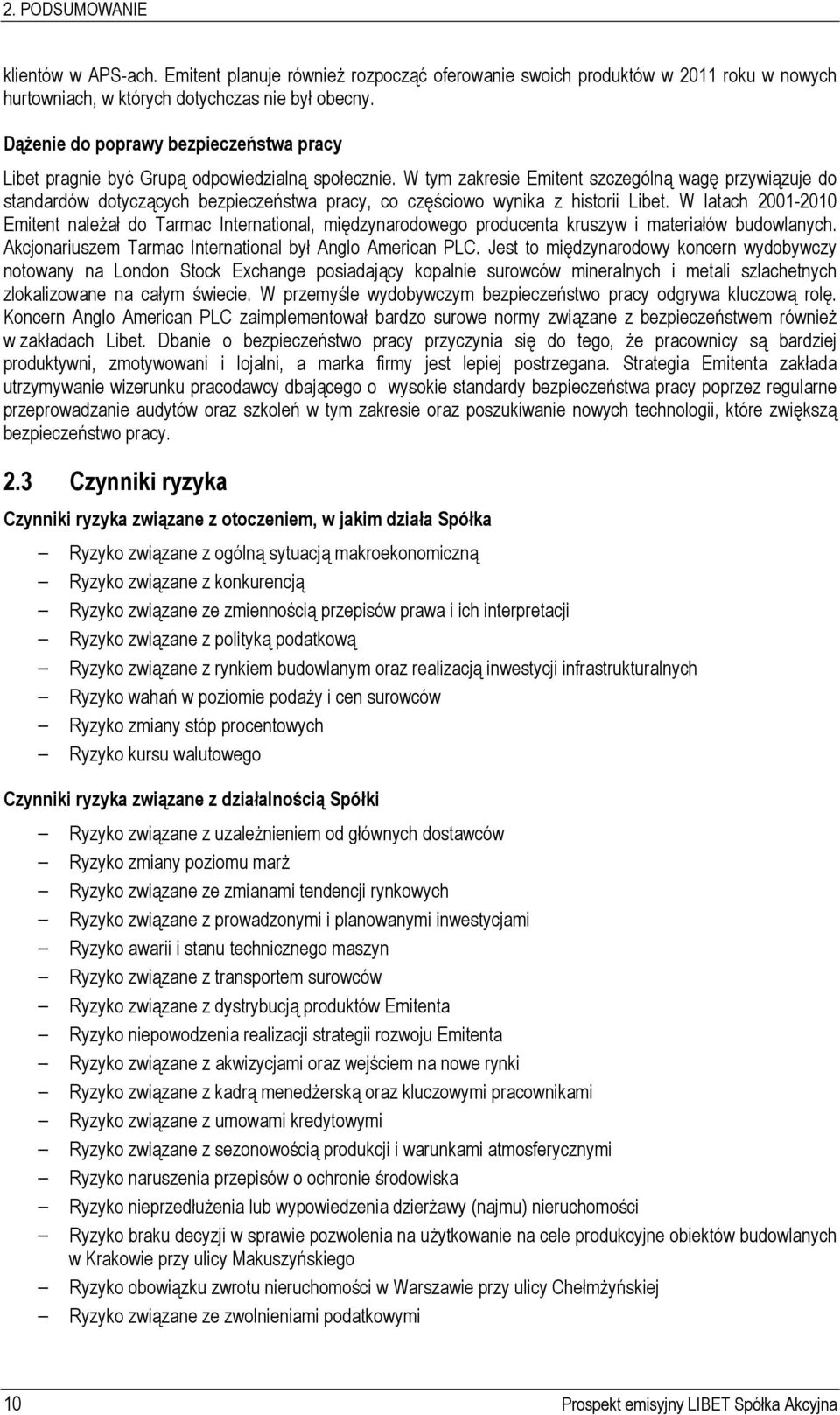 W tym zakresie Emitent szczególną wagę przywiązuje do standardów dotyczących bezpieczeństwa pracy, co częściowo wynika z historii Libet.