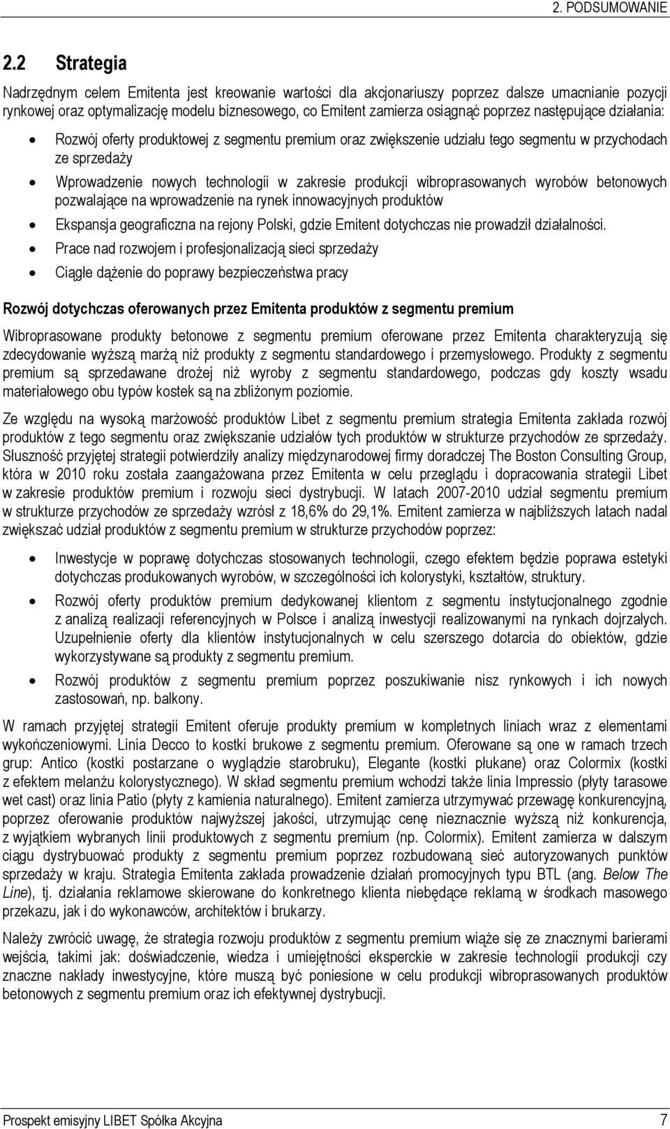 następujące działania: Rozwój oferty produktowej z segmentu premium oraz zwiększenie udziału tego segmentu w przychodach ze sprzedaży Wprowadzenie nowych technologii w zakresie produkcji