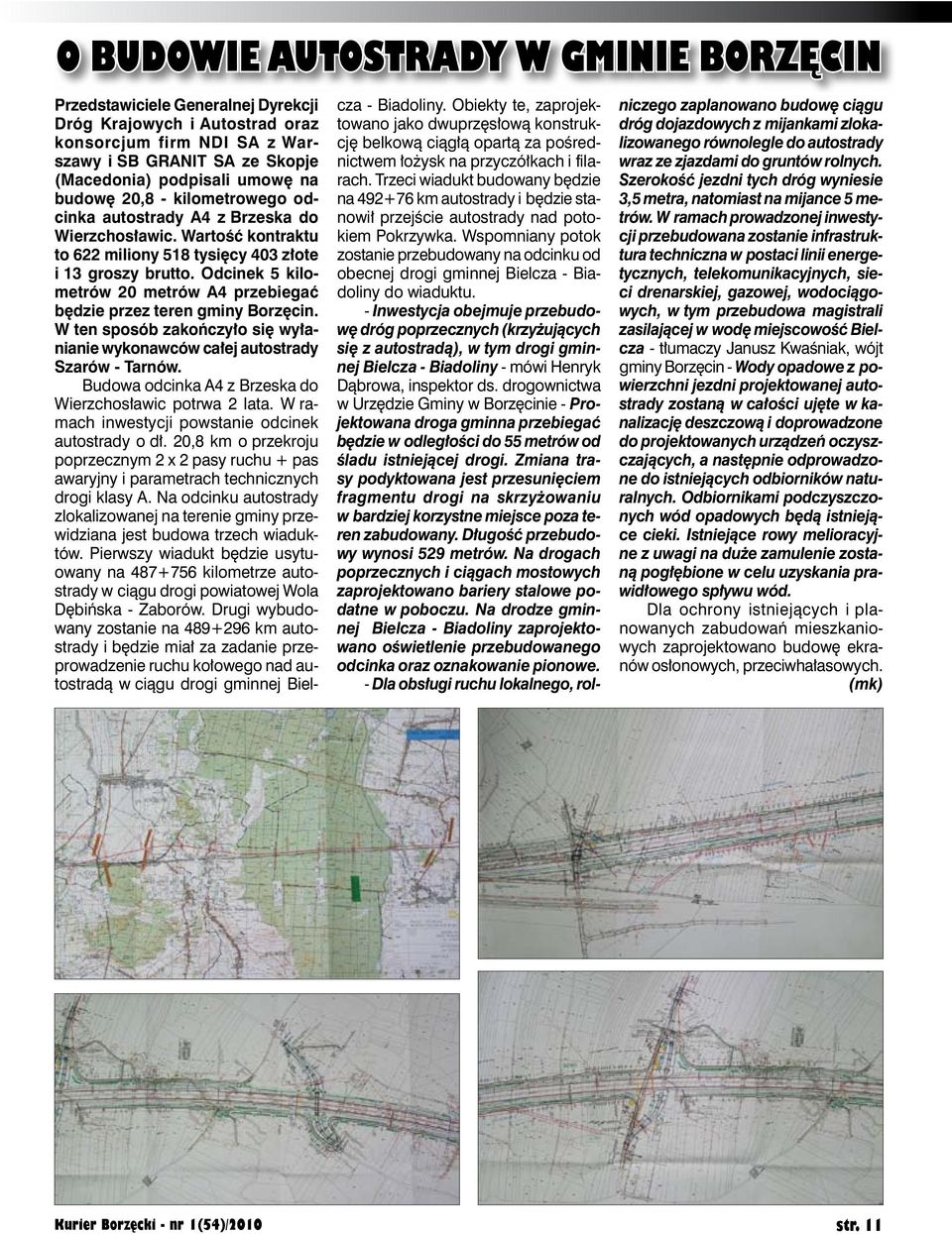 Odcinek 5 kilometrów 20 metrów A4 przebiegać będzie przez teren gminy Borzęcin. W ten sposób zakończyło się wyłanianie wykonawców całej autostrady Szarów - Tarnów.