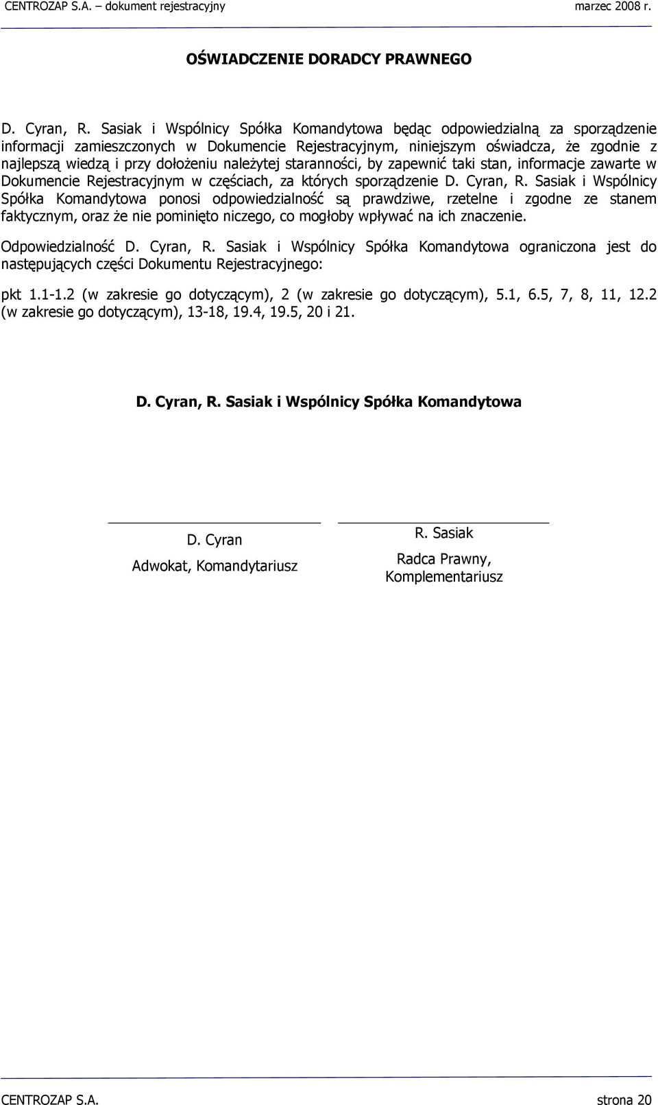 należytej staranności, by zapewnić taki stan, informacje zawarte w Dokumencie Rejestracyjnym w częściach, za których sporządzenie D. Cyran, R.