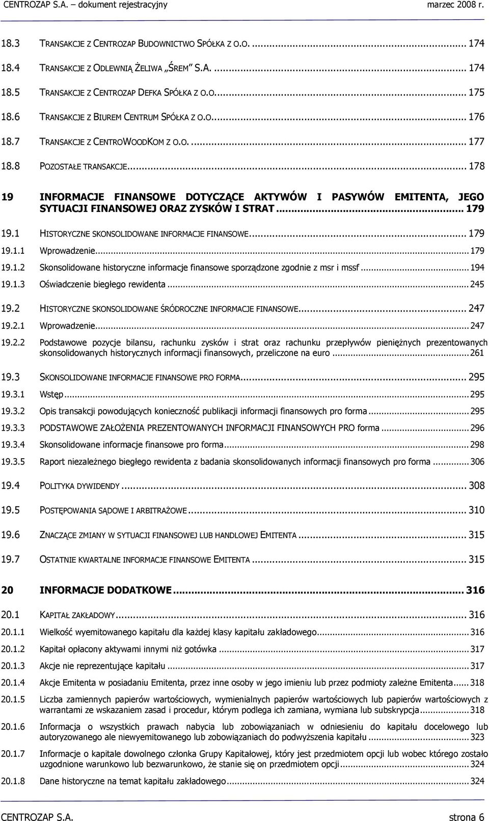 .. 178 19 INFORMACJE FINANSOWE DOTYCZĄCE AKTYWÓW I PASYWÓW EMITENTA, JEGO SYTUACJI FINANSOWEJ ORAZ ZYSKÓW I STRAT... 179 19.1 HISTORYCZNE SKONSOLIDOWANE INFORMACJE FINANSOWE... 179 19.1.1 Wprowadzenie.