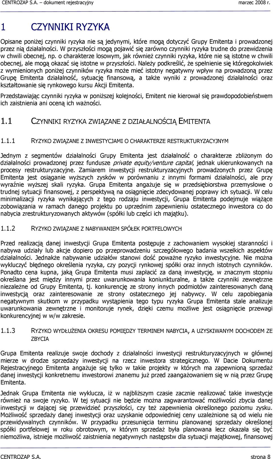 o charakterze losowym, jak również czynniki ryzyka, które nie są istotne w chwili obecnej, ale mogą okazać się istotne w przyszłości.