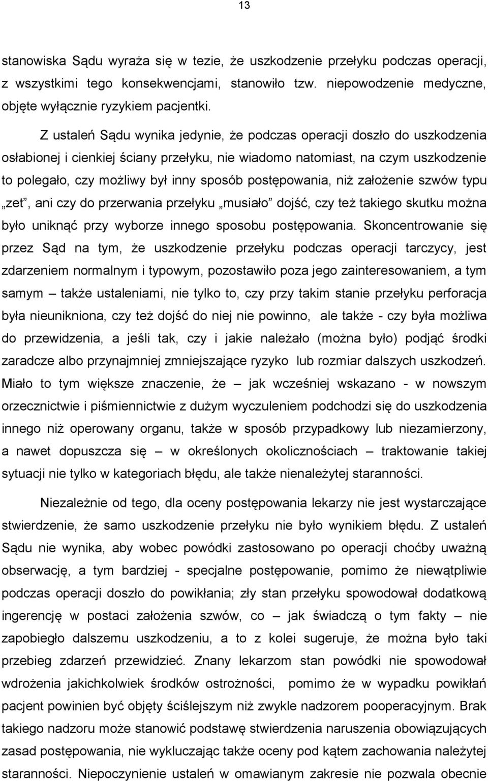 postępowania, niż założenie szwów typu zet, ani czy do przerwania przełyku musiało dojść, czy też takiego skutku można było uniknąć przy wyborze innego sposobu postępowania.