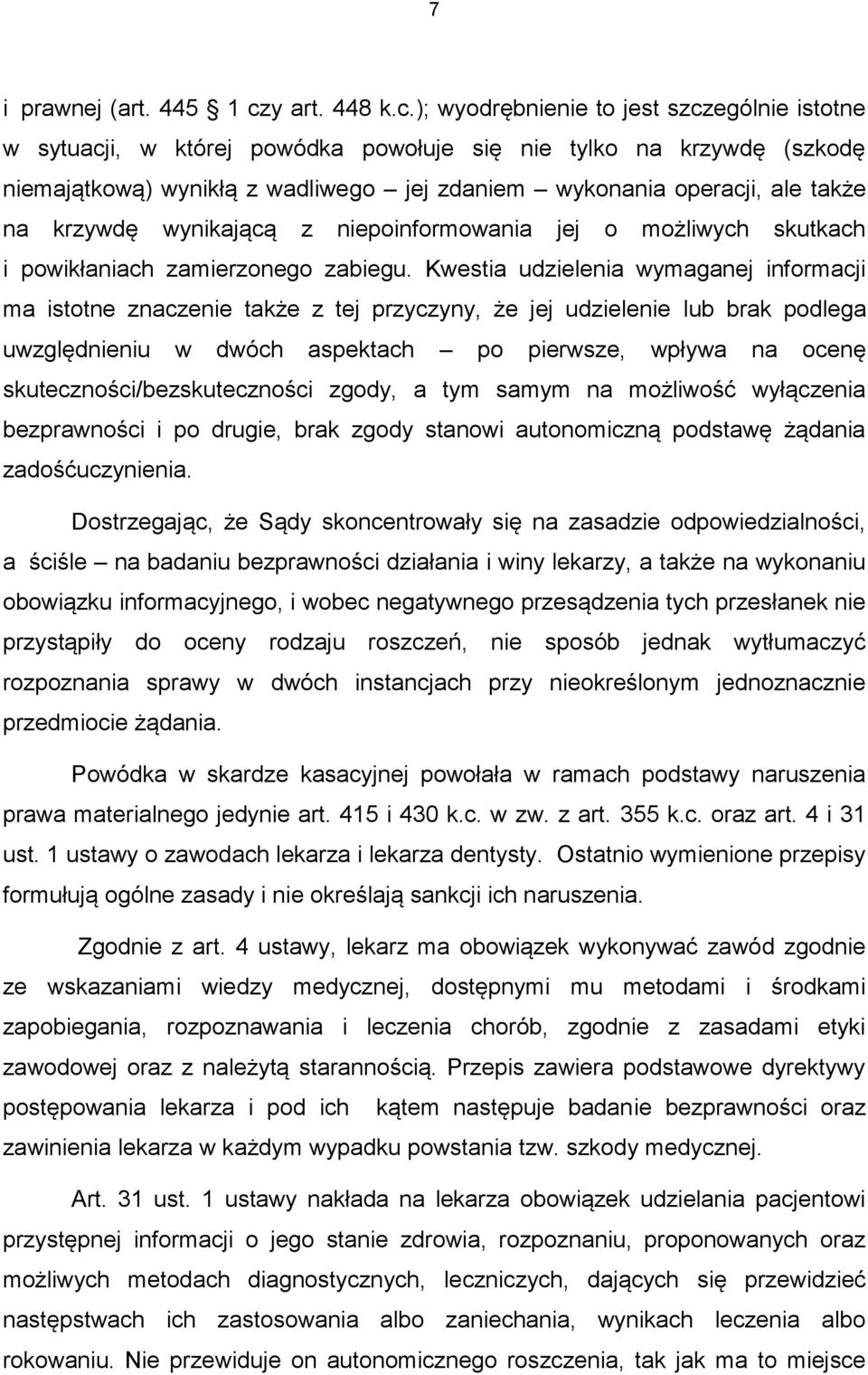 ); wyodrębnienie to jest szczególnie istotne w sytuacji, w której powódka powołuje się nie tylko na krzywdę (szkodę niemajątkową) wynikłą z wadliwego jej zdaniem wykonania operacji, ale także na