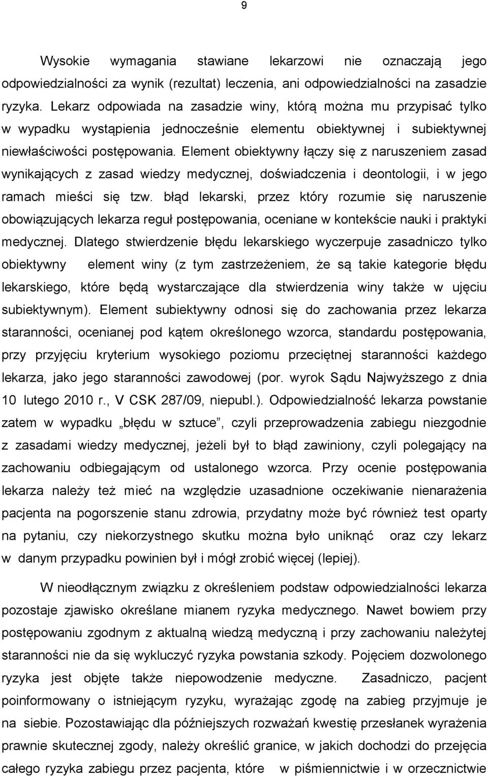 Element obiektywny łączy się z naruszeniem zasad wynikających z zasad wiedzy medycznej, doświadczenia i deontologii, i w jego ramach mieści się tzw.