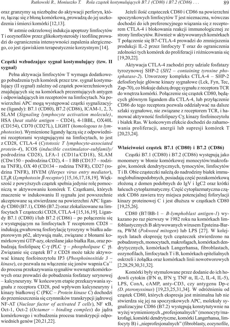 W astmie oskrzelowej indukcja apoptozy limfocytów T i eozynofilów przez glikokortysteroidy i teofilinê prowadzi do ograniczenia intensywnoœci zapalenia alergicznego, co jest zjawiskiem terapeutycznie