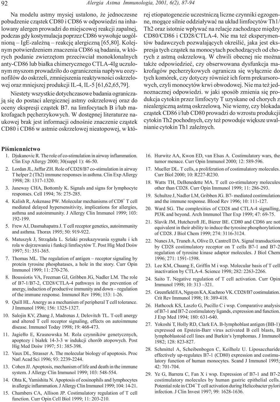 Kolejnym potwierdzeniem znaczenia CD86 s¹ badania, w których podanie zwierzêtom przeciwcia³ monoklonalnych anty-cd86 lub bia³ka chimerycznego CTLA-4Ig uczulonym myszom prowadzi³o do ograniczenia