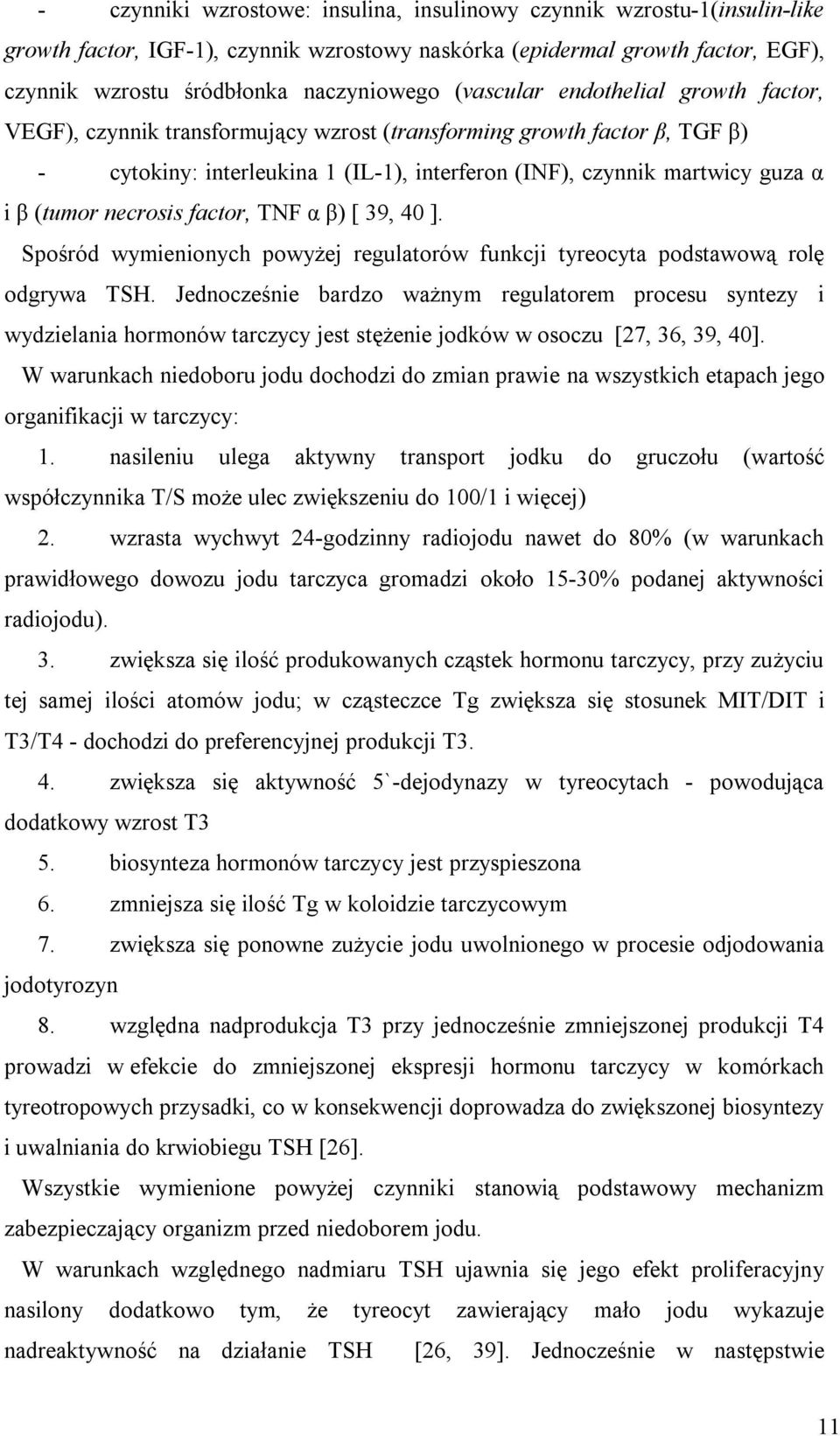 necrosis factor, TNF α β) [ 39, 40 ]. Spośród wymienionych powyżej regulatorów funkcji tyreocyta podstawową rolę odgrywa TSH.