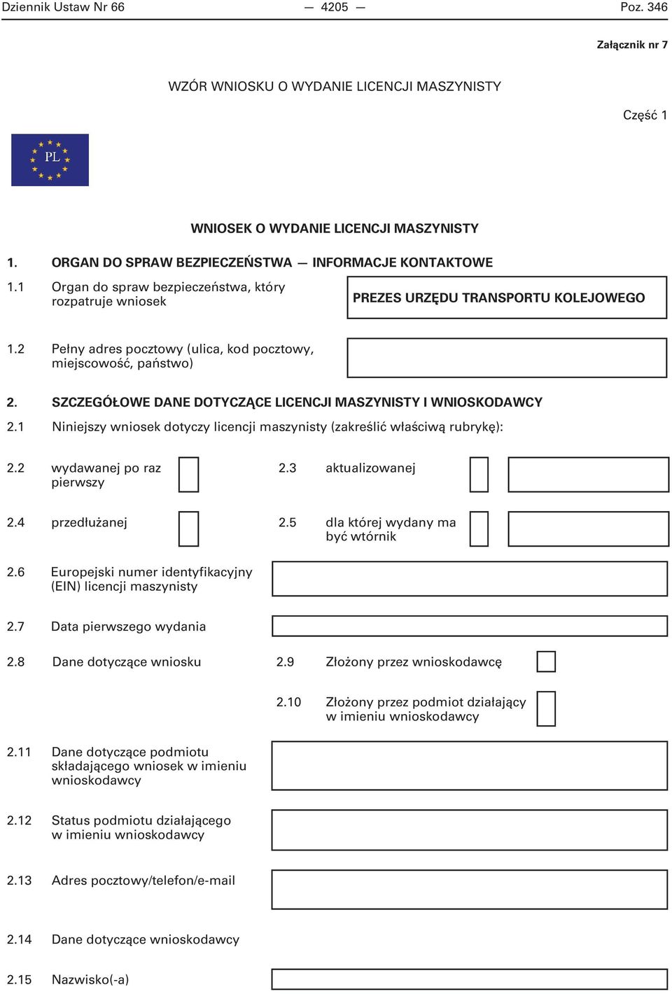 SZCZEGÓŁOWE DANE DOTYCZĄCE LICENCJI MASZYNISTY I WNIOSKODAWCY 2.1 Niniejszy wniosek dotyczy licencji maszynisty (zakreślić właściwą rubrykę): 2.2 wydawanej po raz pierwszy 2.3 aktualizowanej 2.