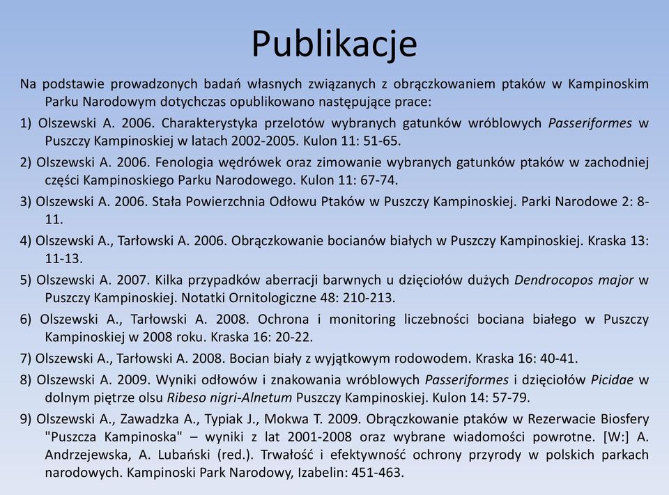 Fenologia wędrówek oraz zimowanie wybranych gatunków ptaków w zachodniej części Kampinoskiego Parku Narodowego. Kulon 11: 67-74. 3) Olszewski A. 2006.