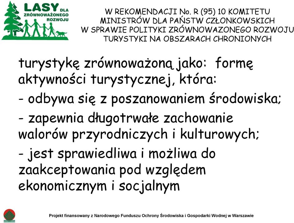 CHRONIONYCH turystykę zrównoważoną jako: formę aktywności turystycznej, która: - odbywa się z poszanowaniem środowiska; -