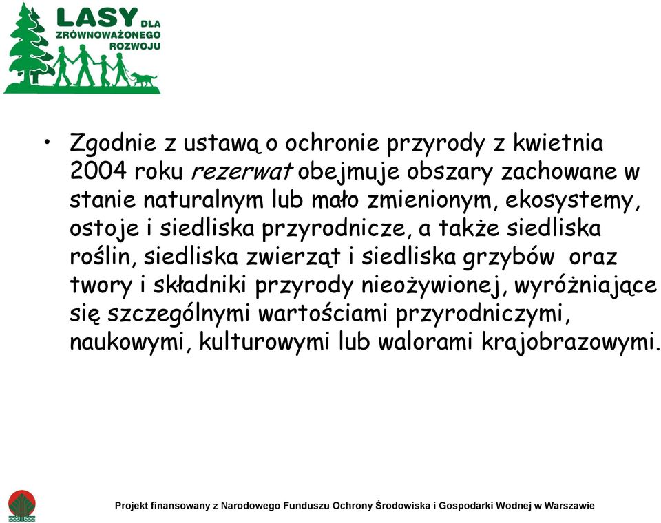 oraz twory i składniki przyrody nieożywionej, wyróżniające się szczególnymi wartościami przyrodniczymi, naukowymi,