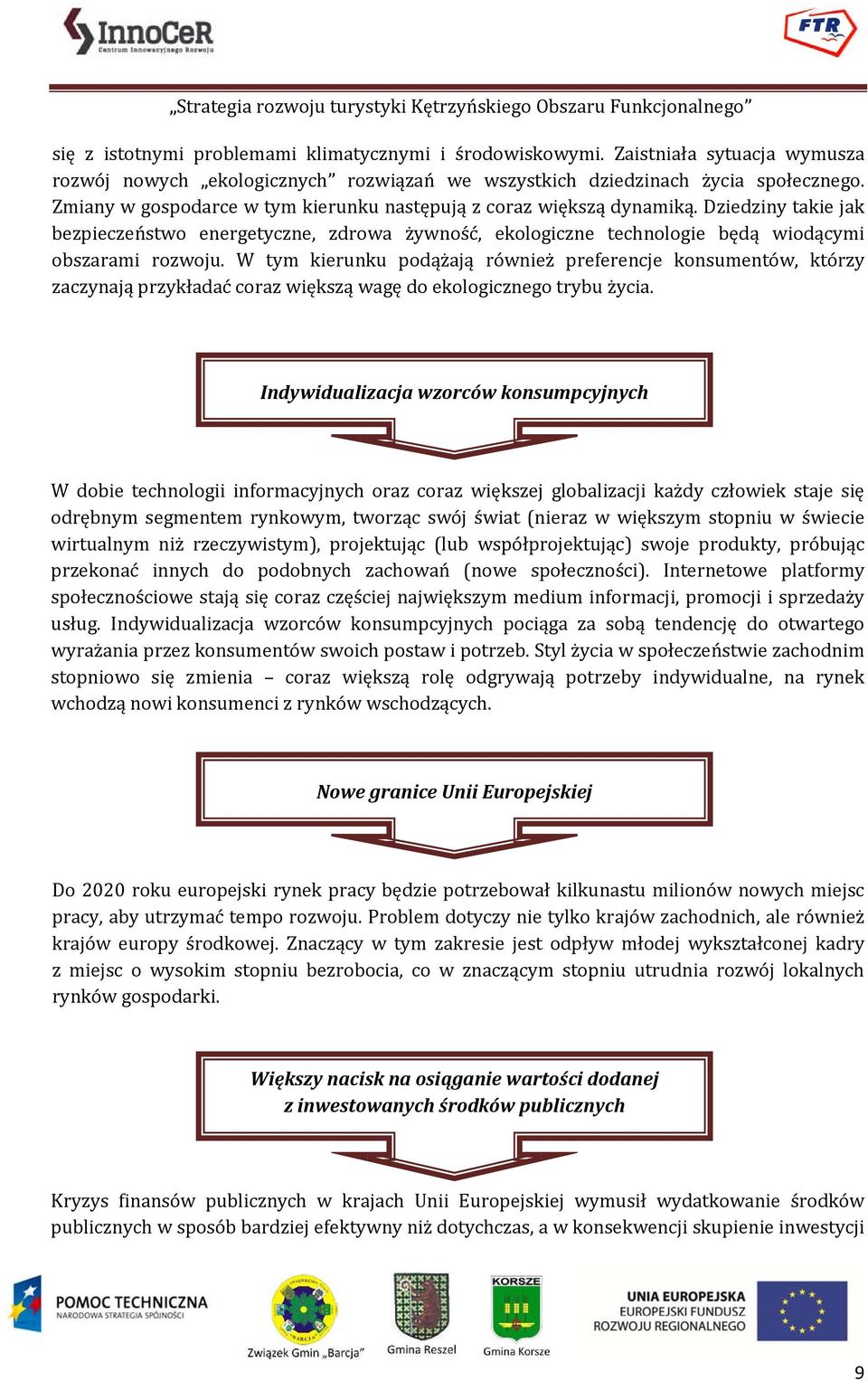 W tym kierunku podążają również preferencje konsumentów, którzy zaczynają przykładać coraz większą wagę do ekologicznego trybu życia.