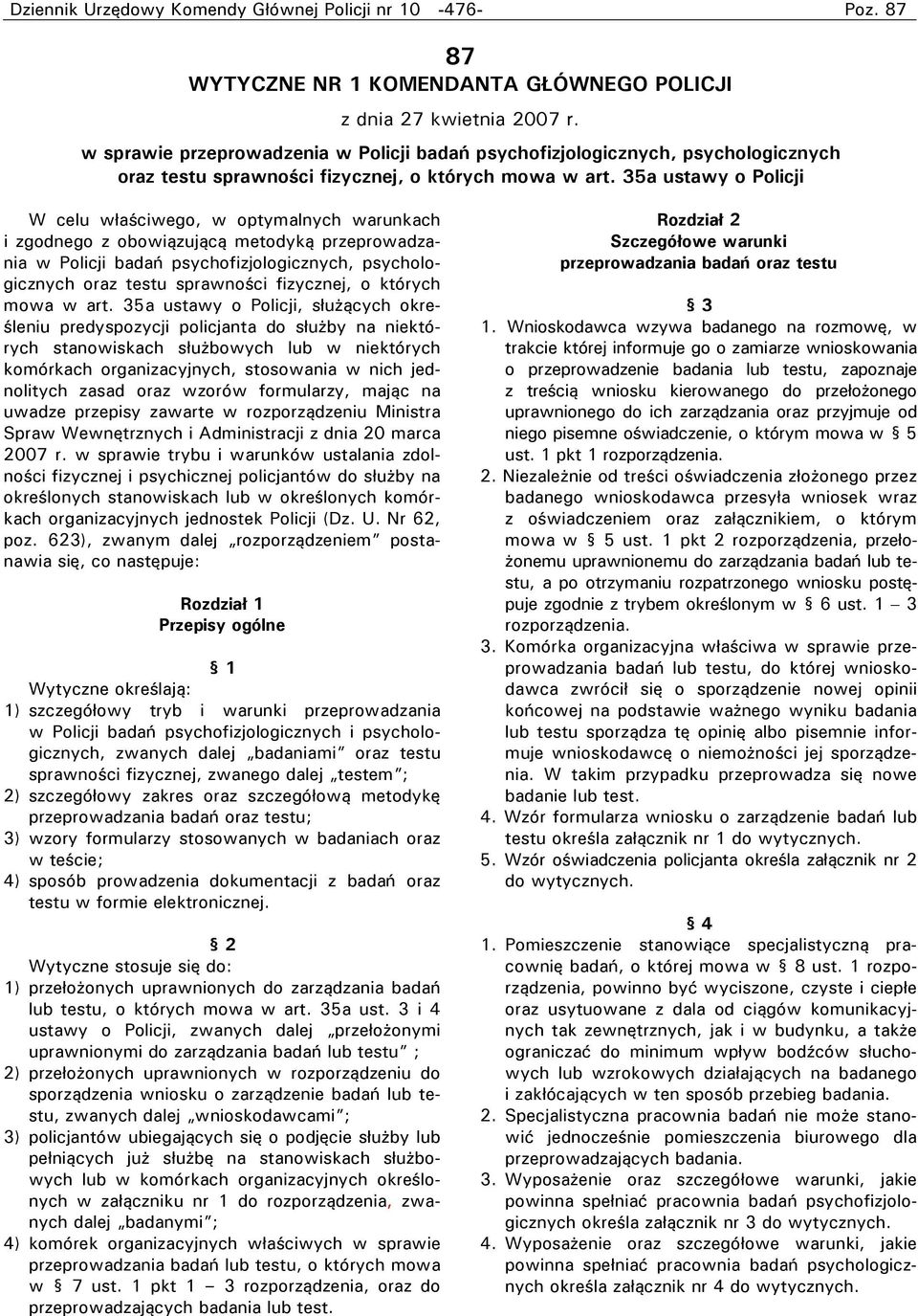 35a ustawy o Policji W celu właściwego, w optymalnych warunkach i zgodnego z obowiązującą metodyką przeprowadzania w Policji badań psychofizjologicznych, psychologicznych oraz testu sprawności